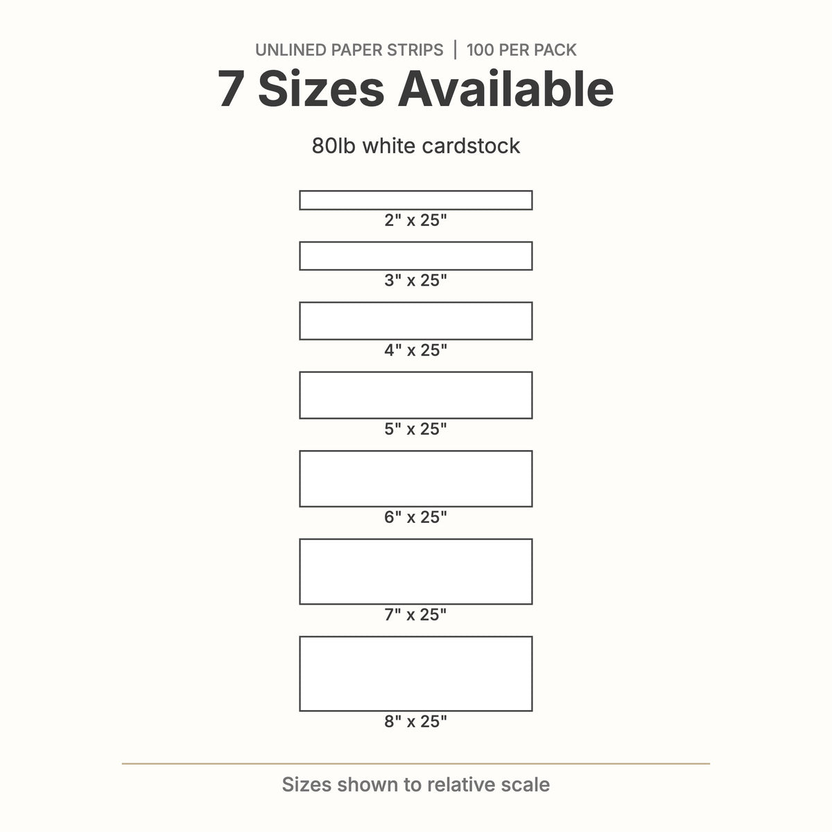 Unlined strip size chart: 2, 3, 4, 5, 6, 7 and 8 inches wide by 25 inches long
